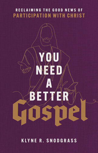 You Need a Better Gospel: Reclaiming the Good News of Participation with Christ (PDF/EPUB Version)