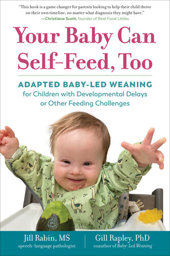 Your Baby Can Self-Feed, Too: Adapted Baby-Led Weaning for Children with Developmental Delays or Other Feeding Challenges (PDF/EPUB Version)