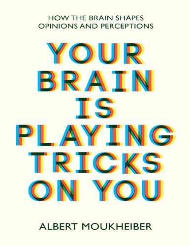 Your Brain Is Playing Tricks On You: How the Brain Shapes Opinions and Perceptions (PDF/EPUB Version)
