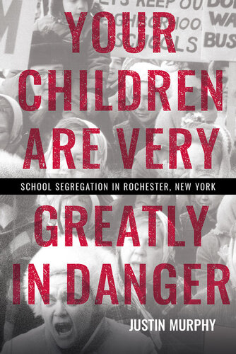 Your Children Are Very Greatly in Danger: School Segregation in Rochester, New York (PDF/EPUB Version)