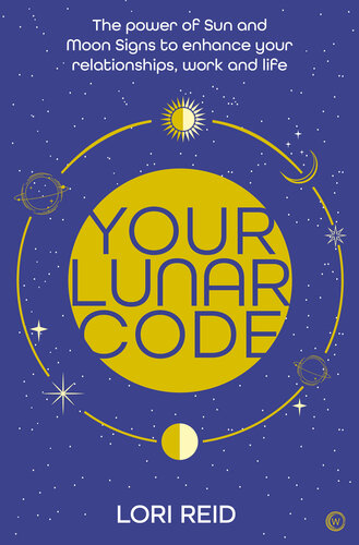 Your Lunar Code: The Power of Moon and Sun Signs to Enhance your Relationships, Work and Life (PDF/EPUB Version)