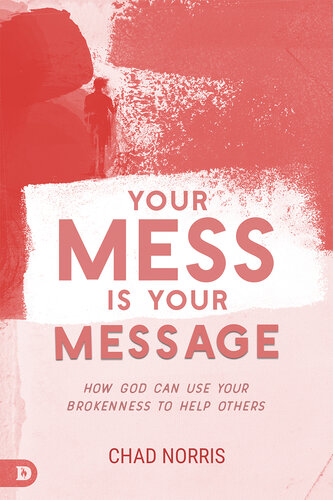 Your Mess is Your Message: How God Can Use Your Brokenness to Help Others (PDF/EPUB Version)