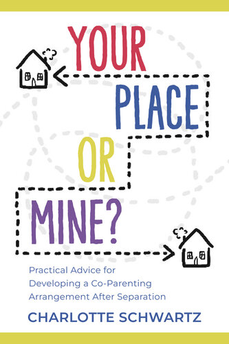 Your Place or Mine?: Practical Advice for Developing a Co-Parenting Arrangement After Separation (PDF/EPUB Version)