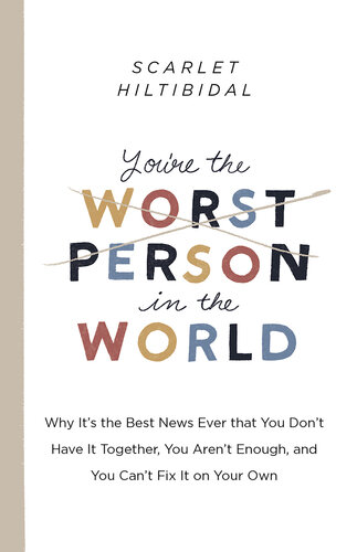 You're the Worst Person in the World: Why It's the Best News Ever that You Don't Have it Together, You Aren't Enough, and You Can't Fix It on Your Own (PDF/EPUB Version)