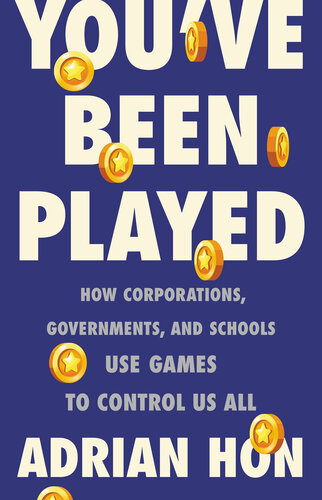 You've Been Played: How Corporations, Governments, and Schools Use Games to Control Us All (PDF/EPUB Version)