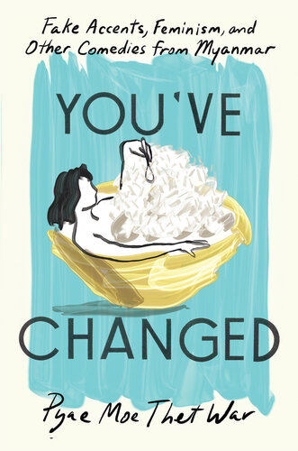 You've Changed: Fake Accents, Feminism, and Other Comedies from Myanmar (PDF/EPUB Version)