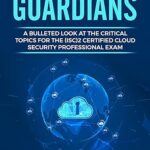 CCSP Cloud Guardians: A bulleted look at the critical topics for the (ISC)2 Certified Cloud Security Professional exam (PDF/EPUB Version)