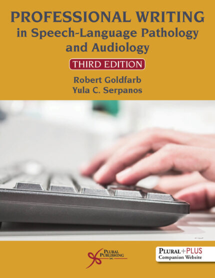 Professional Writing in Speech-Language Pathology and Audiology Goldfarb, Robert, Ph.D.; Serpanos, Yula C., Ph.D.